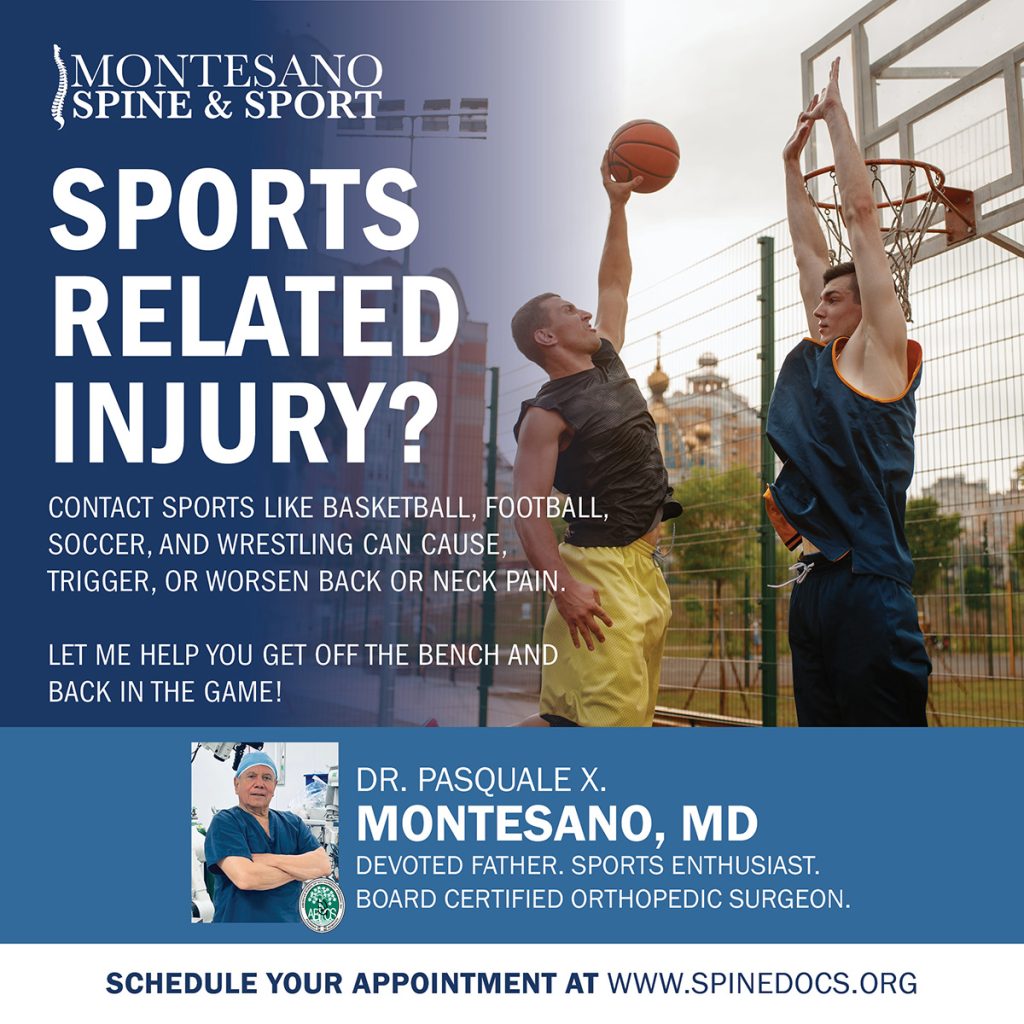 Don't let a sports-related injury keep you on the bench. Find relief from back and neck pain by consulting Dr. Pasquale X. Montesano, our expert spine surgeon, a sports enthusiast, and a pioneer of disc replacement surgery.